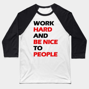 Work hard and be nice to people black letters Baseball T-Shirt